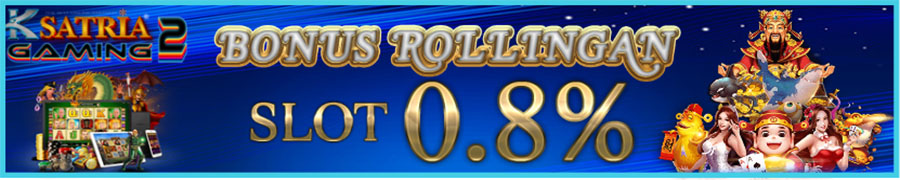 BONUS ROLLINGAN  SLOT SETIAP HARI 0,8%